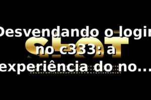 Desvendando o login no c333: a experiência do novo jogador 🎰
